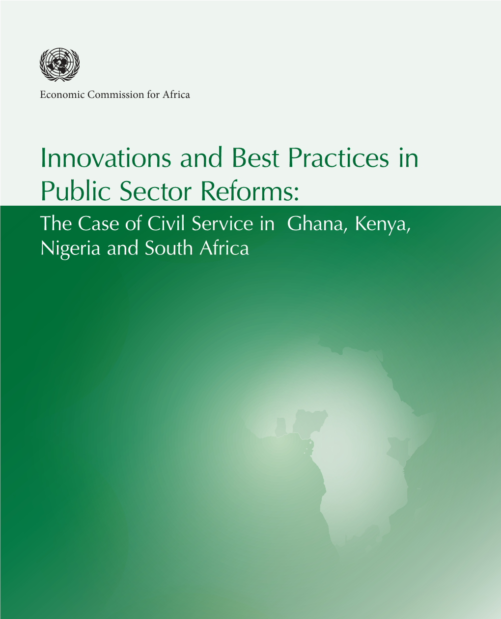 Innovations and Best Practices in Public Sector Reforms: the Case of Civil Service in Ghana, Kenya, Nigeria and South Africa Economic Commission for Africa