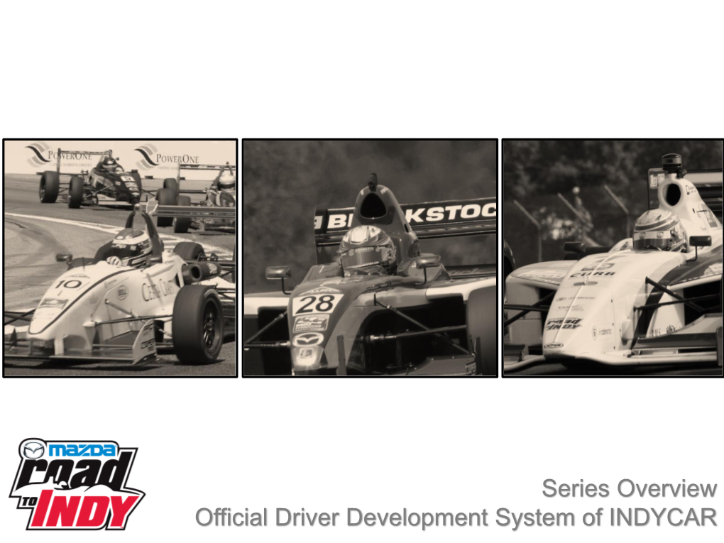 Series Overview Official Driver Development System of INDYCAR the Mazda Road to Indy Is the Official Developmental System of INDYCAR