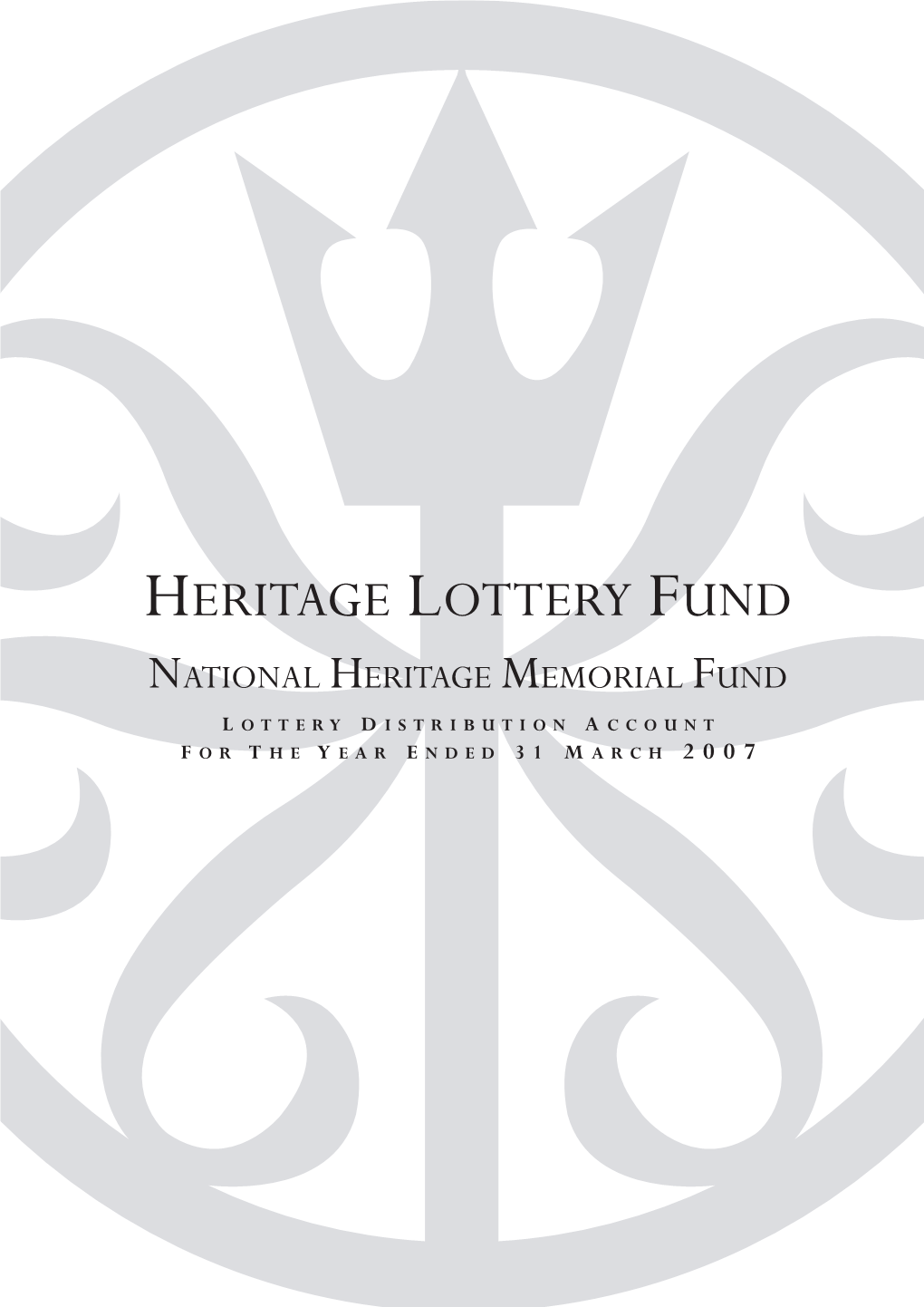 Heritage Lottery Fund National Heritage Memorial Fund L Ottery D Istribution a Ccount F Or T He Y Ear E Nded 31 March 2007