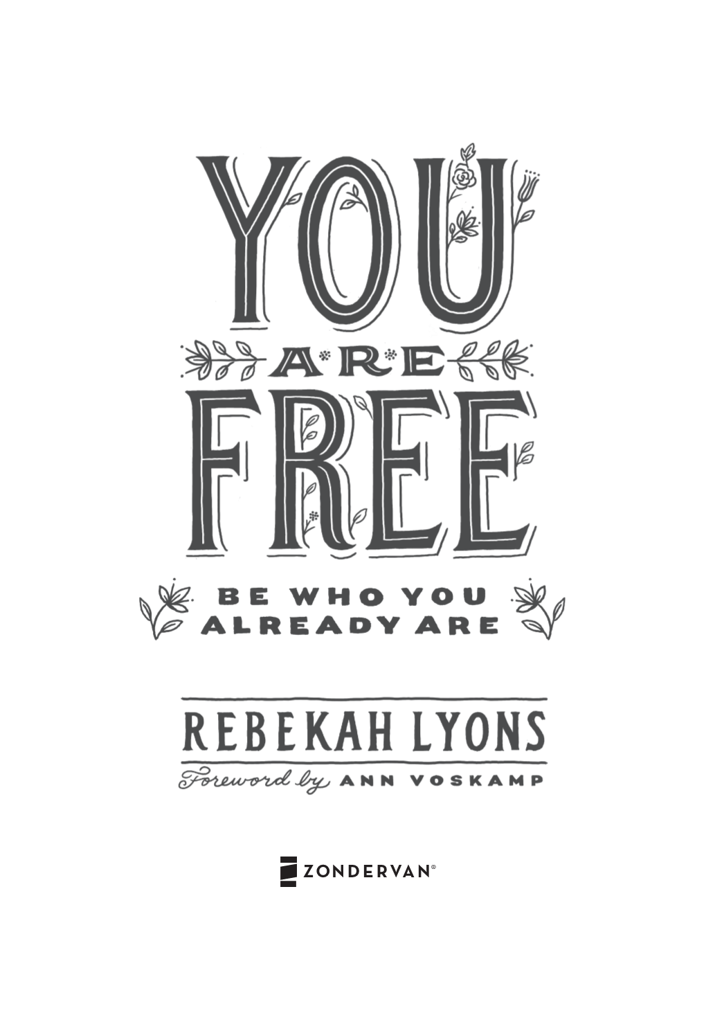 You Are Free Copyright © 2017 by Rebekah Lyons Requests for Information Should Be Addressed To: Zondervan, 3900 Sparks Dr