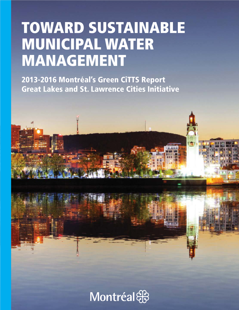 TOWARD SUSTAINABLE MUNICIPAL WATER MANAGEMENT 2013-2016 Montréal’S Green Citts Report Great Lakes and St