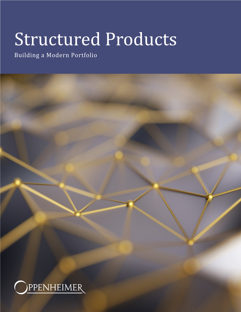 Structured Products Building a Modern Portfolio Investing Is About Making Your Money Work for You, Protecting What You Have, Or Growing It