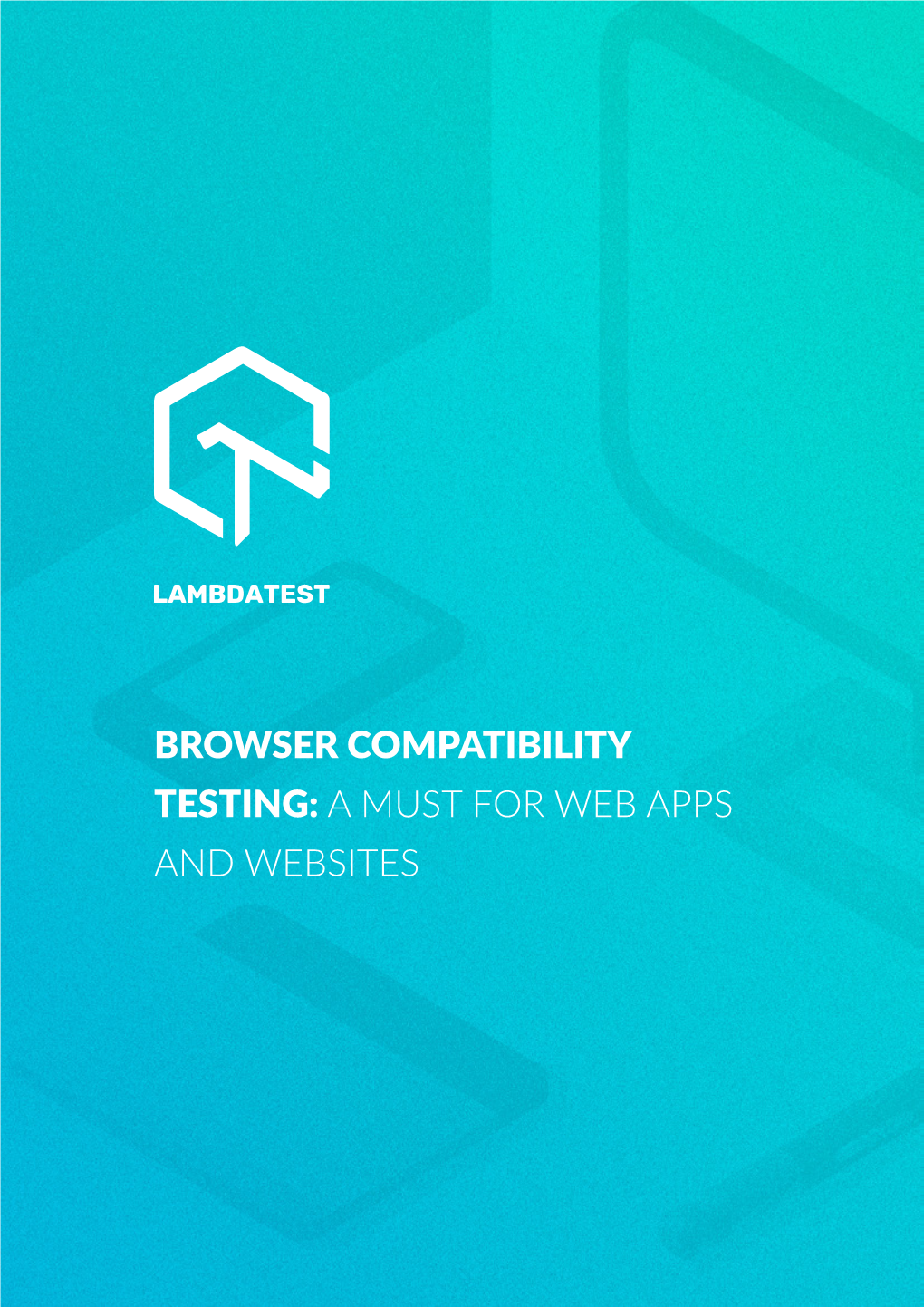 BROWSER COMPATIBILITY TESTING: a MUST for WEB APPS and WEBSITES LAMBDATEST Whitepaper