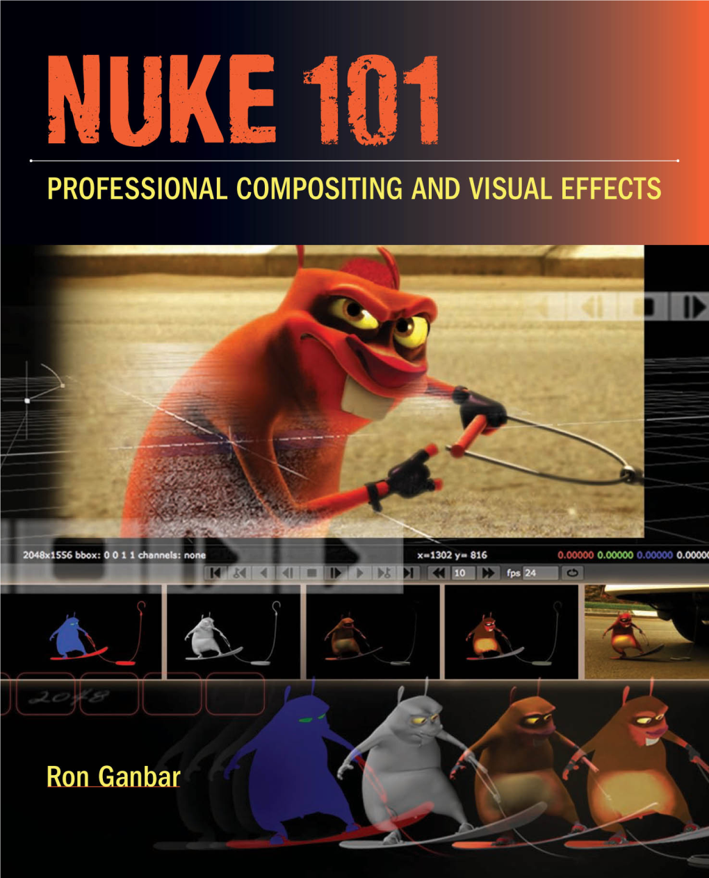 Nuke 101 Professional Compositing and Visual Effects Ron Ganbar