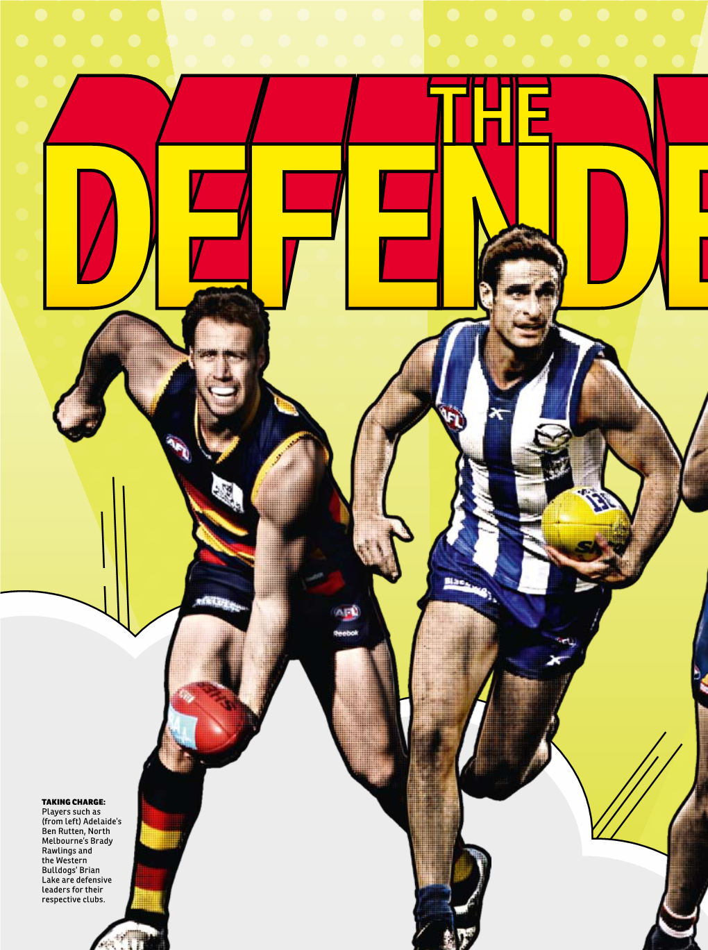 Adelaide's Ben Rutten, North Melbourne's Brady Rawlings and the Western Bulldogs' Brian Lake