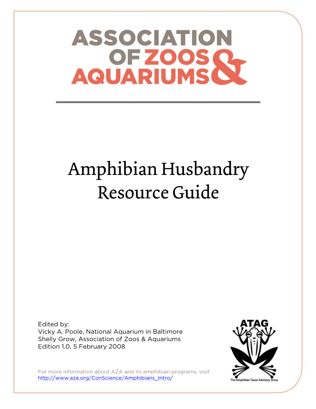 Amphibian Husbandry Resource Guide, Edition 1.0 2 a Publication of AZA’S Amphibian Taxon Advisory Group, 2008 Foreword