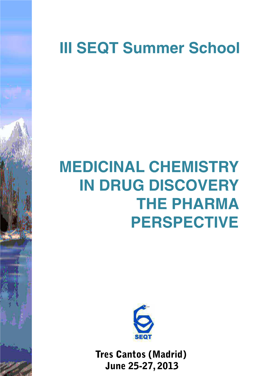 III SEQT Summer School MEDICINAL CHEMISTRY in DRUG DISCOVERY the PHARMA PERSPECTIVE