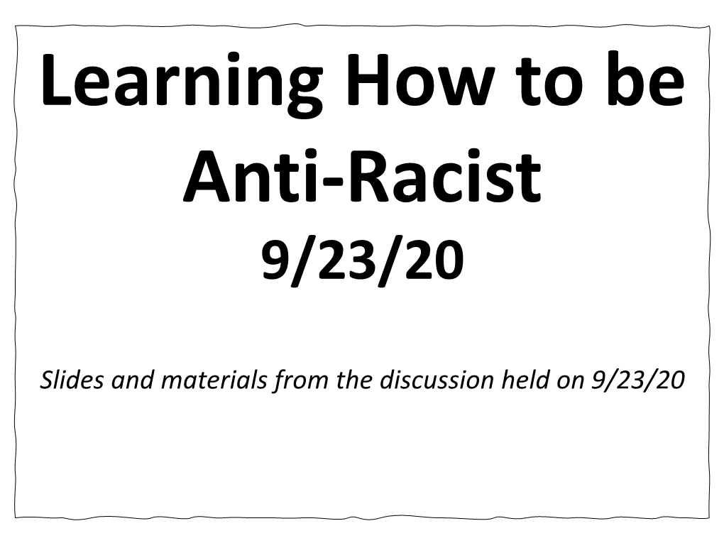 Learning How to Be Anti-Racist 9/23/20