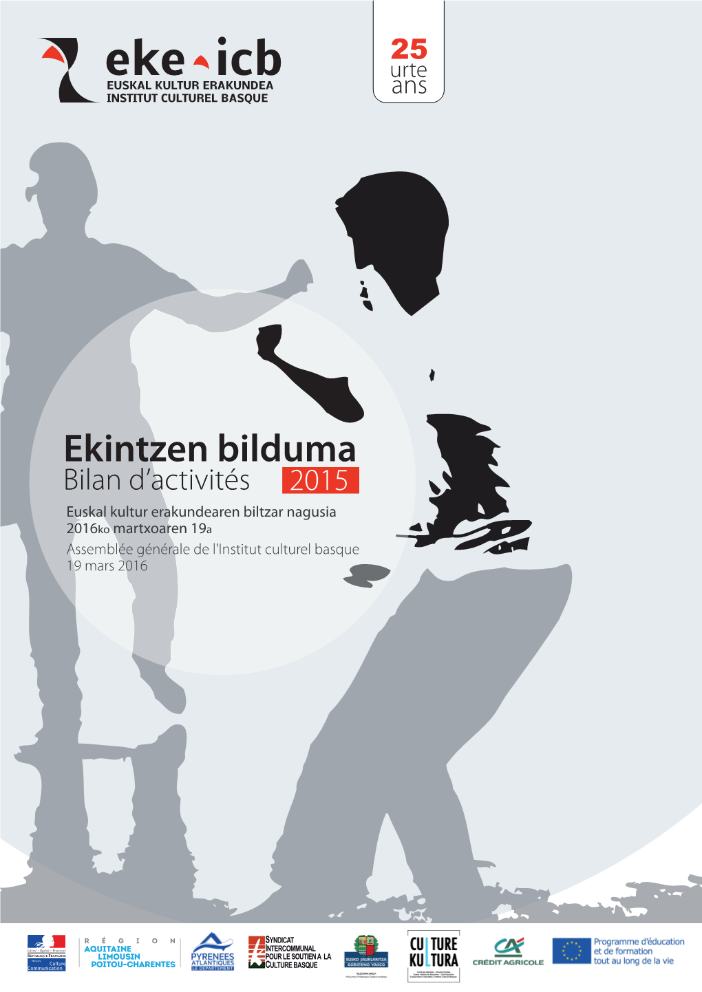 Ekintzen Bilduma Bilan D’Activités 2015 Euskal Kultur Erakundearen Biltzar Nagusia 2016Ko Martxoaren 19A Assemblée Générale De L'institut Culturel Basque 19 Mars 2016