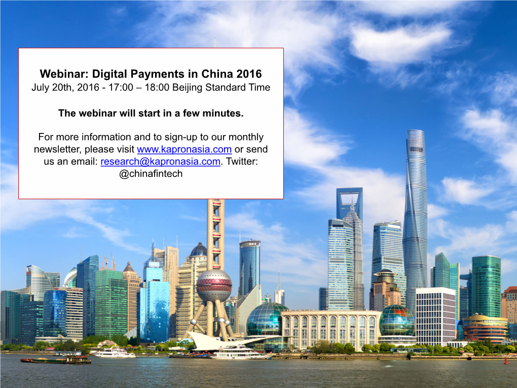 Digital Payments in China 2016 July 20Th, 2016 - 17:00 – 18:00 Beijing Standard Time