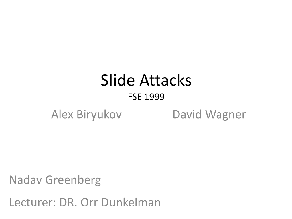 Slide Attacks FSE 1999 Alex Biryukov David Wagner