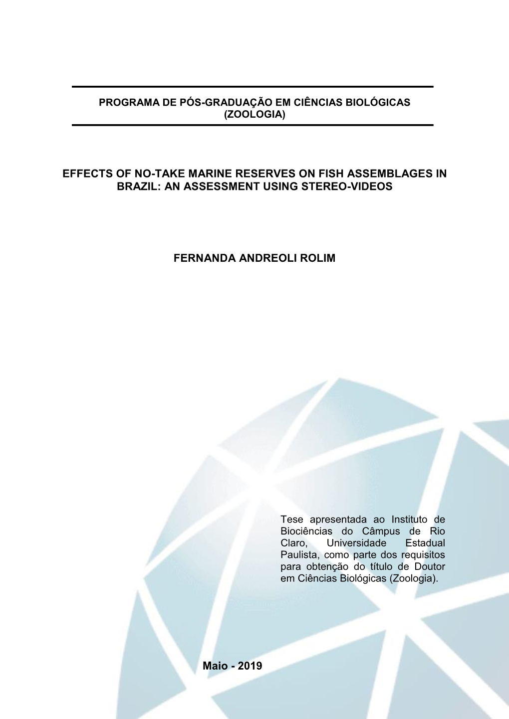 EFFECTS of NO-TAKE MARINE RESERVES on FISH ASSEMBLAGES in BRAZIL: an ASSESSMENT USING STEREO-VIDEOS FERNANDA ANDREOLI ROLIM Maio