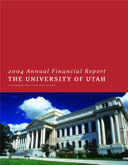2004 Annual Financial Report the UNIVERSITY of UTAH a Component Unit of the State of Utah