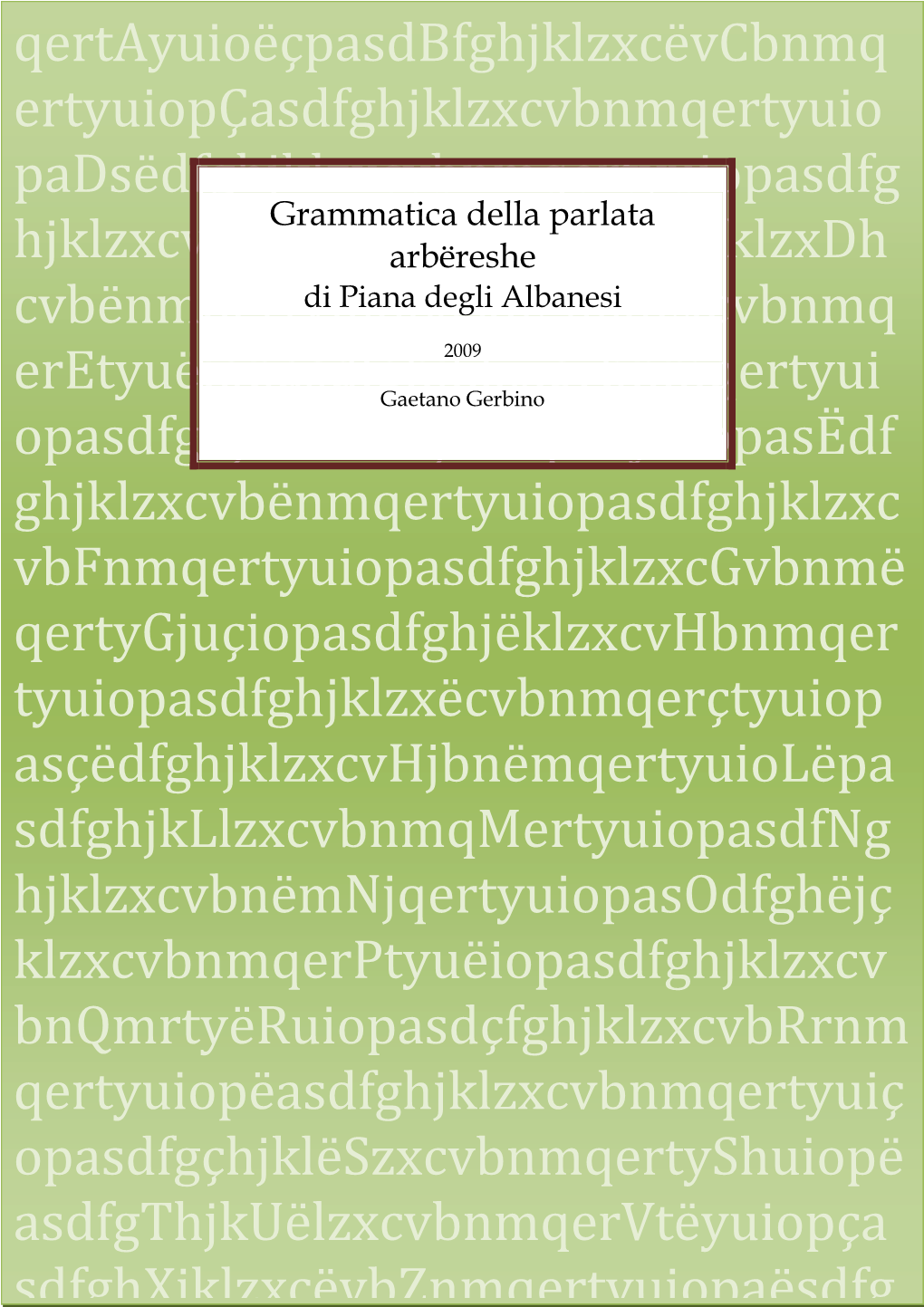 Grammatica Della Lingua Arbëreshe Di Piana Degli Albanesi È Il Coronamento Del Percorso Di Formazione Linguistica Che Ho Intrapreso Nei Primi Anni ’80