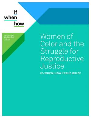 Women of Color and the Struggle for Reproductive Justice IF/WHEN/HOW ISSUE BRIEF 2 WOMEN of COLOR and the STRUGGLE for REPRODUCTIVE JUSTICE / IF/WHEN/HOW ISSUE BRIEF