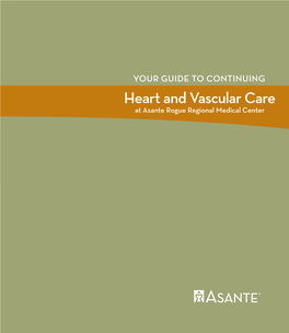 YOUR GUIDE to CONTINUING Heart and Vascular Care at Asante Rogue Regional Medical Center Welcome | 1