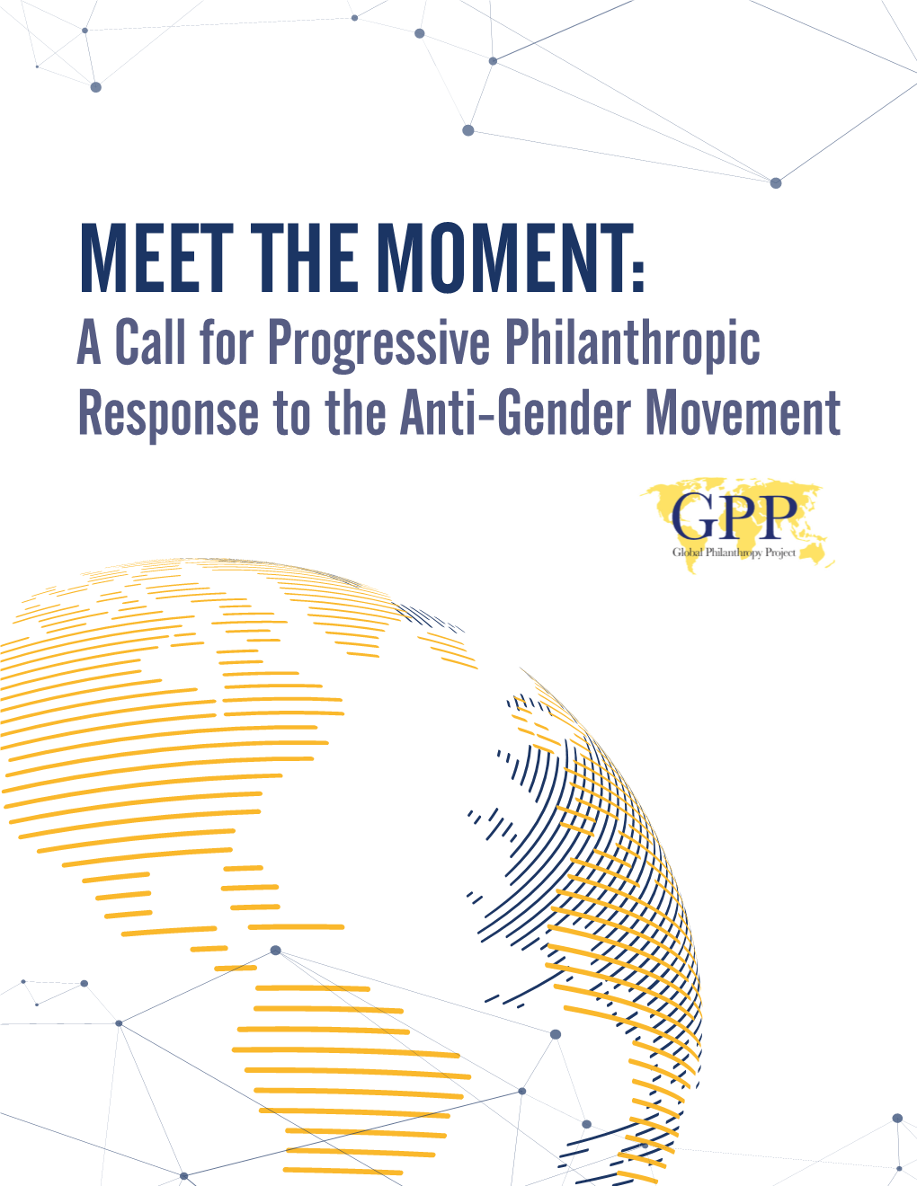 MEET the MOMENT: a Call for Progressive Philanthropic Response to the Anti-Gender Movement TABLE of CONTENTS Letter from the GPP Director