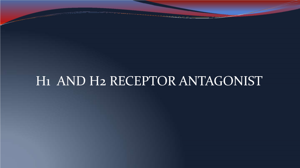 H1 and H2 RECEPTOR ANTAGONIST CONTENTS:  Brief Introduction About Histamine
