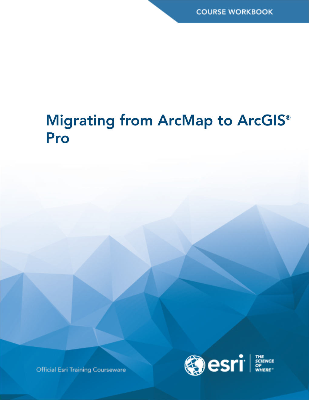Migrating from Arcmap to Arcgis® Pro Migrating from Arcmap to Arcgis® Pro