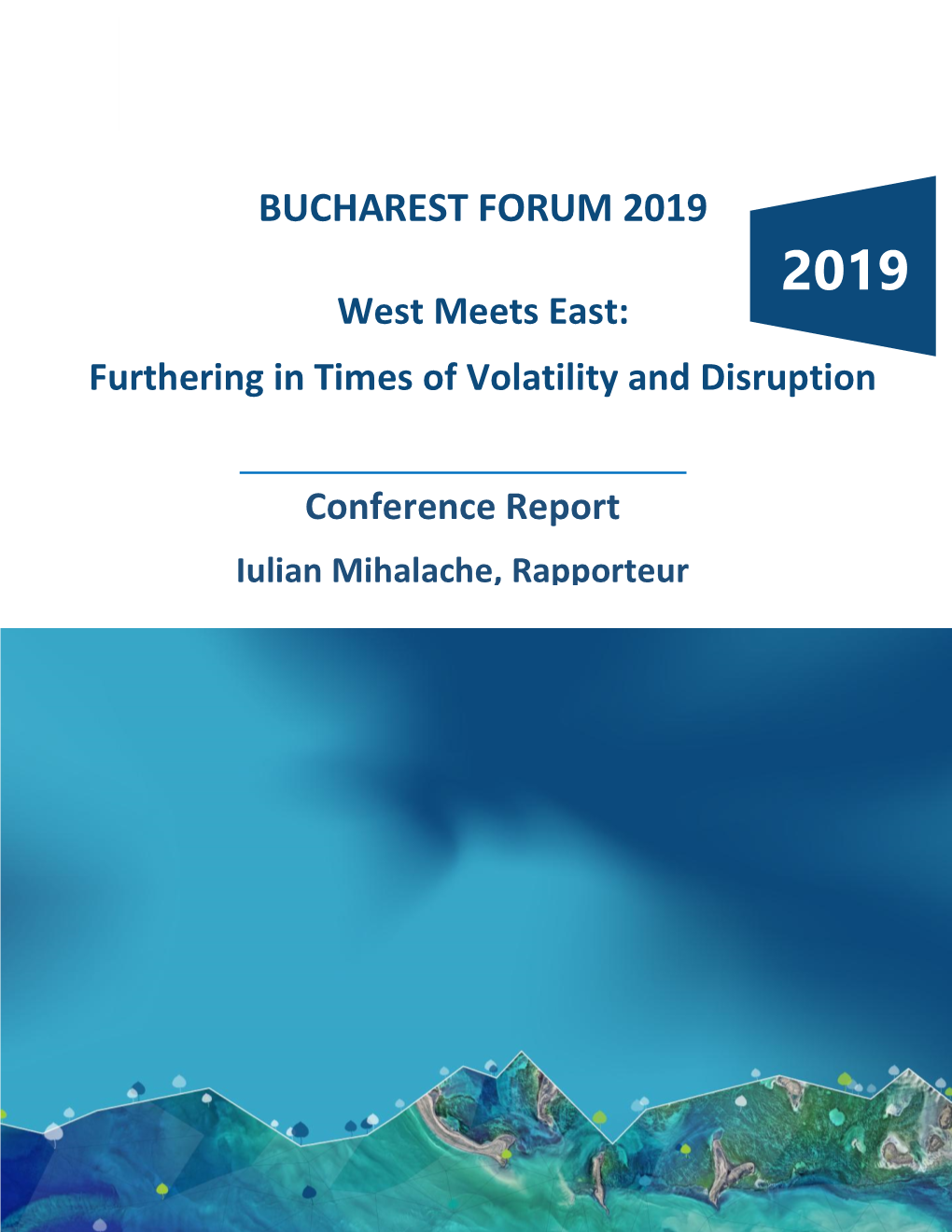 BUCHAREST FORUM 2019 2019 West Meets East: Furthering in Times of Volatility and Disruption