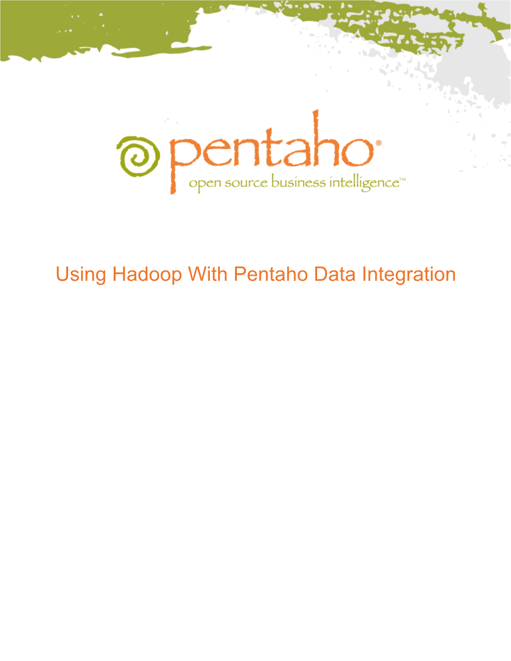 Using Hadoop with Pentaho Data Integration This Document Is Copyright © 2011 Pentaho Corporation