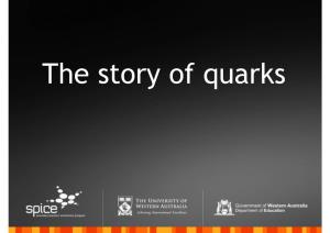 The Story of Quarks Murray Gell-Mann (Born 1929) Awarded the 1969 Nobel Prize for Discovering a System for Classifying Subatomic Particles (The Quark Model)