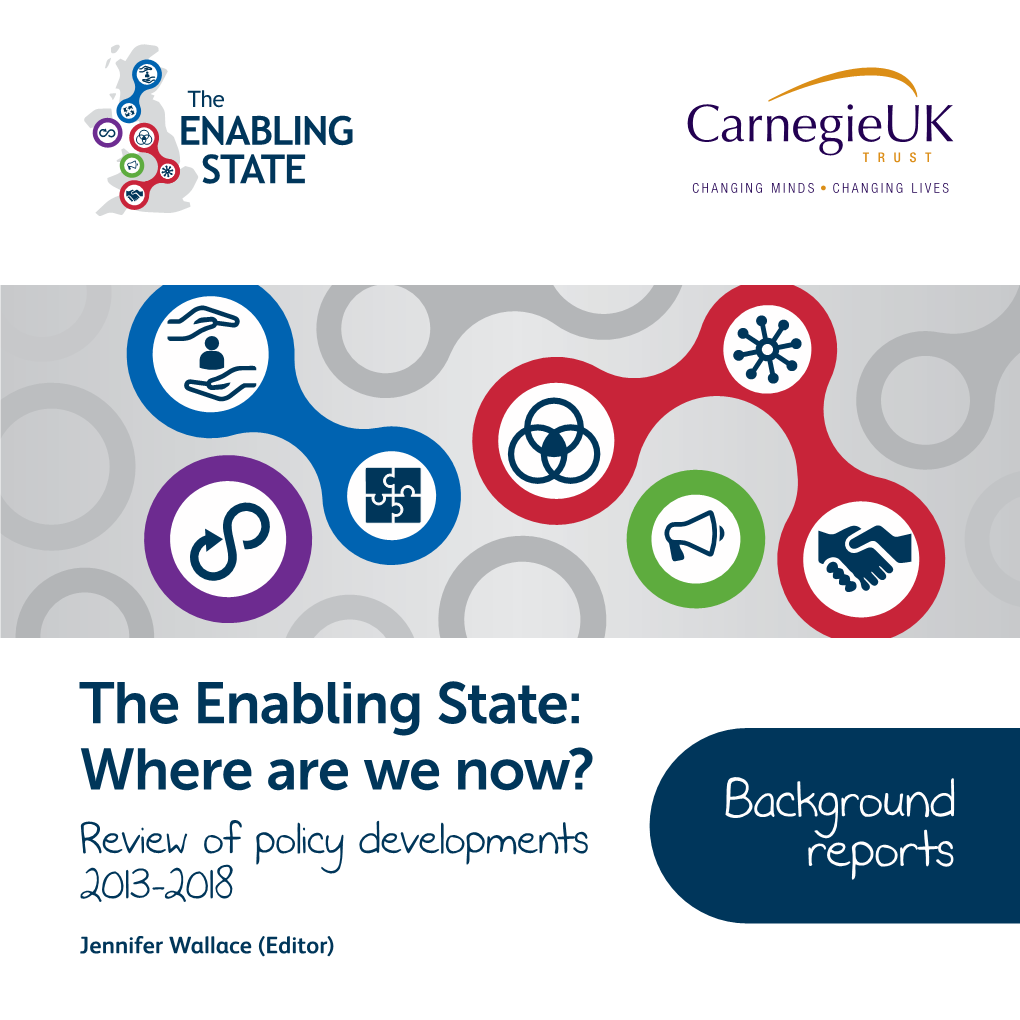 The Enabling State: Where Are We Now? Background Review of Policy Developments Reports 2013-2018 Jennifer Wallace (Editor) the Enabling State: Where Are We Now?