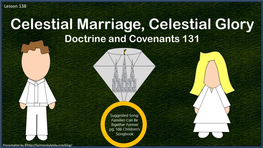 Lesson 138 D&C 131 Celestial Marriage, Celestial Glory
