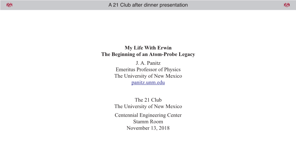 My Life with Erwin the Beginning of an Atom-Probe Legacy J. A. Panitz Emeritus Professor of Physics the University of New Mexico Panitz.Unm.Edu