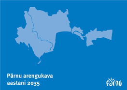 Pärnu Arengukava Aastani 2035 Pärnu Arengukava 2035 - 1 - Pärnu Arengukava Aastani 2035