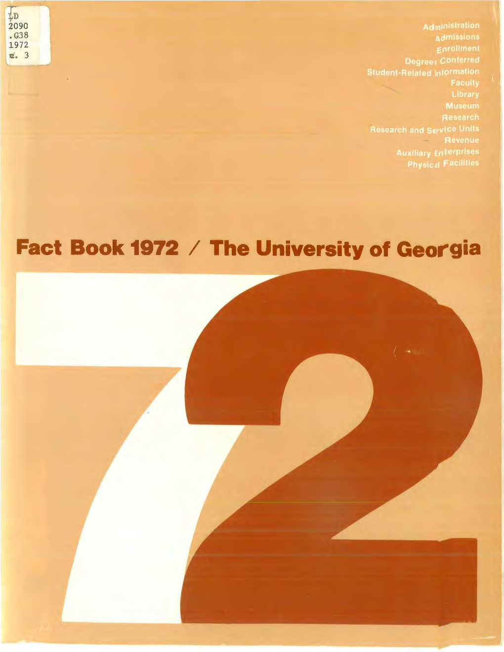 Fact Book 1972 I the University of Geor-Gia the UNIVERSITY of GEORGIA Athens, Georgia 30601