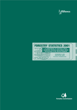 FORESTRY STATISTICS 2001 a Compendium of Statistics About W Oodland, Forestry and Primary Wood Processing in the United Kingdom