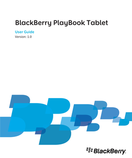 Blackberry Playbook Tablet User Guide Version: 1.0 SWD-1526983-0502113519-001 Contents Getting Started