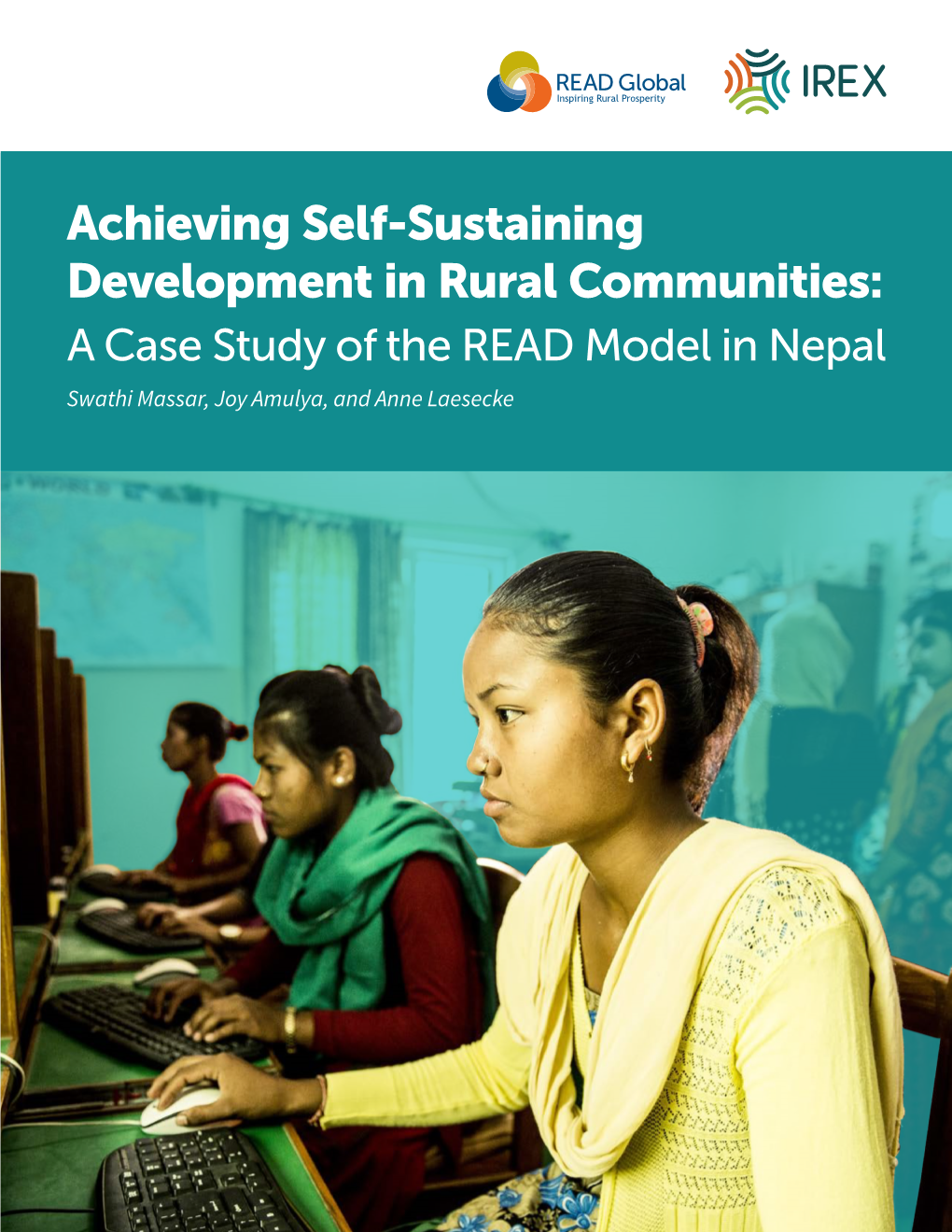 Achieving Self-Sustaining Development in Rural Communities: a Case Study of the READ Model in Nepal Swathi Massar, Joy Amulya, and Anne Laesecke