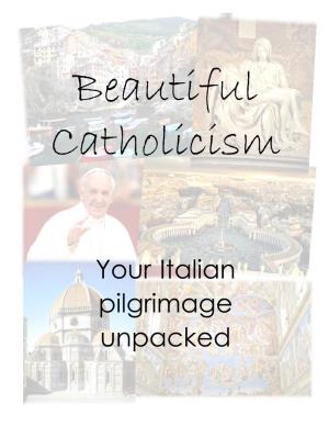 Your Italian Pilgrimage Unpacked