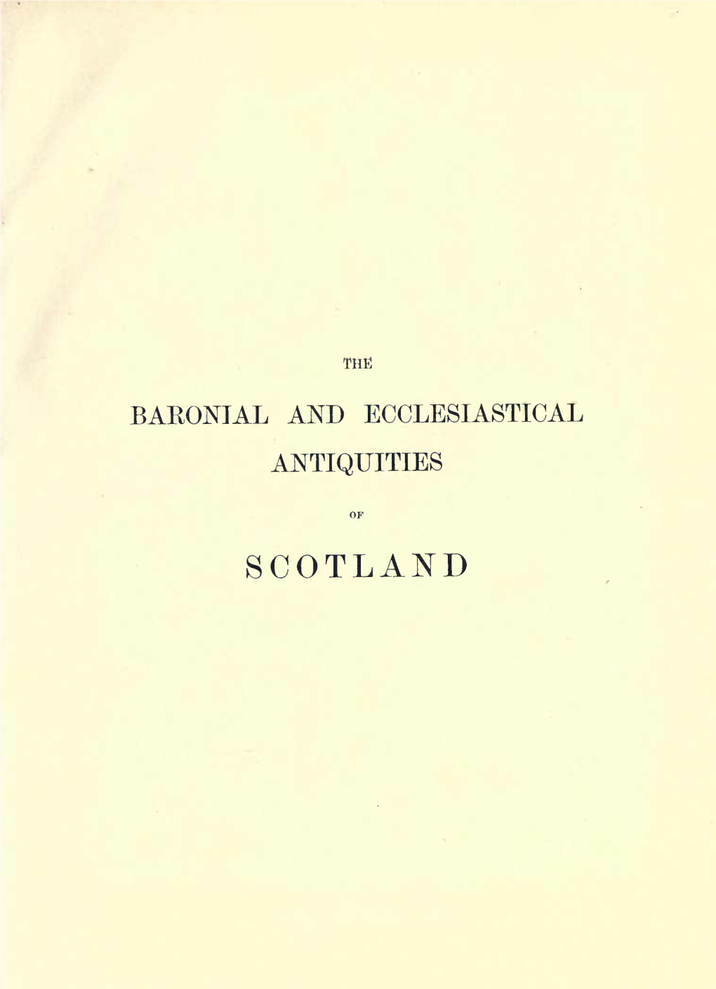 Baronial Ecclesiastical Antiquities of Scotland V1