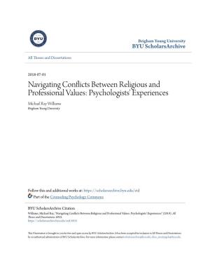 Navigating Conflicts Between Religious and Professional Values: Psychologists' Experiences Michael Ray Williams Brigham Young University