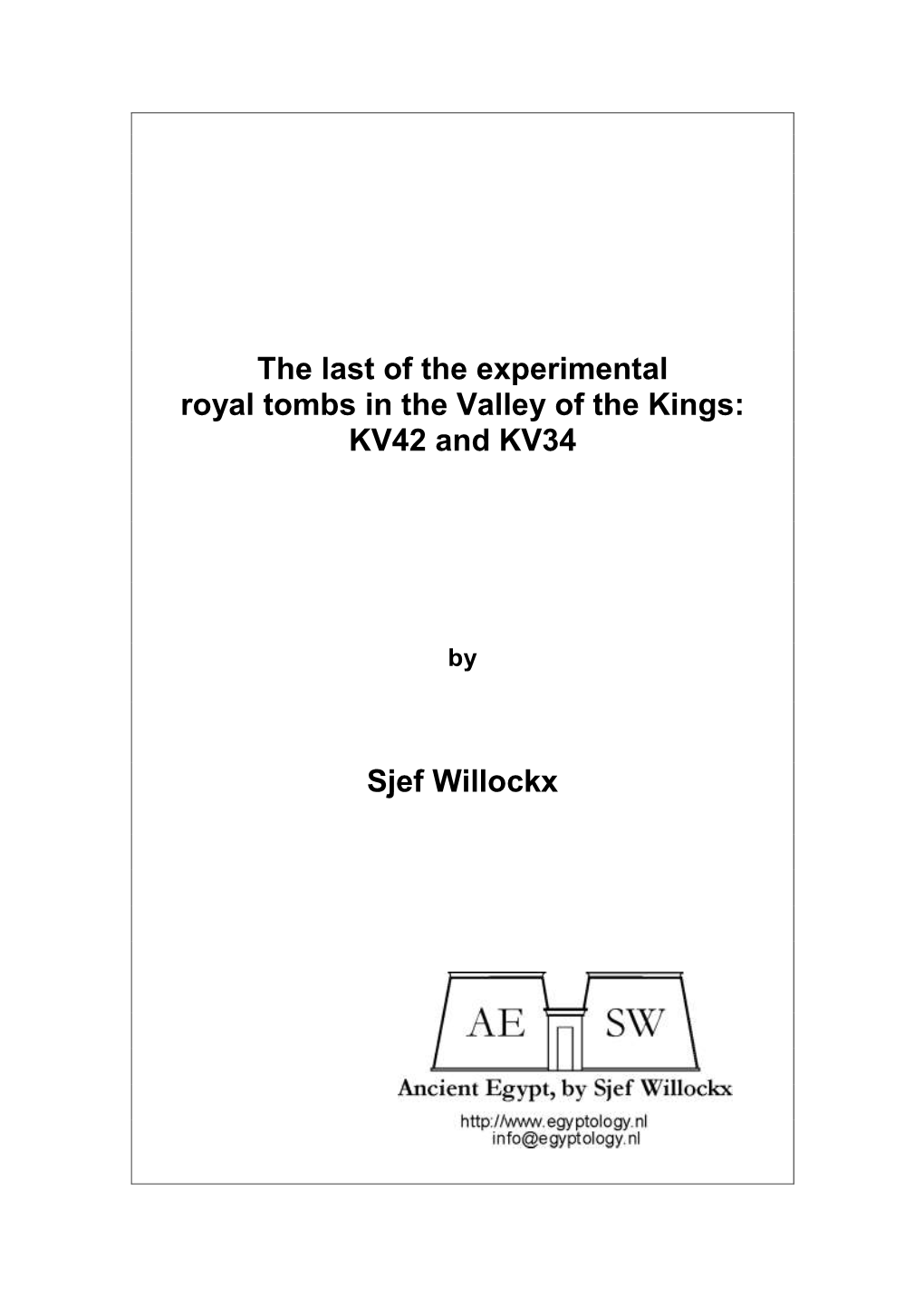 The Last of the Experimental Royal Tombs in the Valley of the Kings: KV42 and KV34 Sjef Willockx