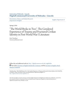 The Gendered Experience of Trauma and Fractured Civilian Identity in Post-World War I Literature Erin Cheatham University of Nebraska-Lincoln