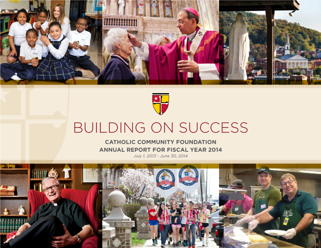 BUILDING on SUCCESS CATHOLIC COMMUNITY FOUNDATION ANNUAL REPORT for FISCAL YEAR 2014 July 1, 2013 - June 30, 2014