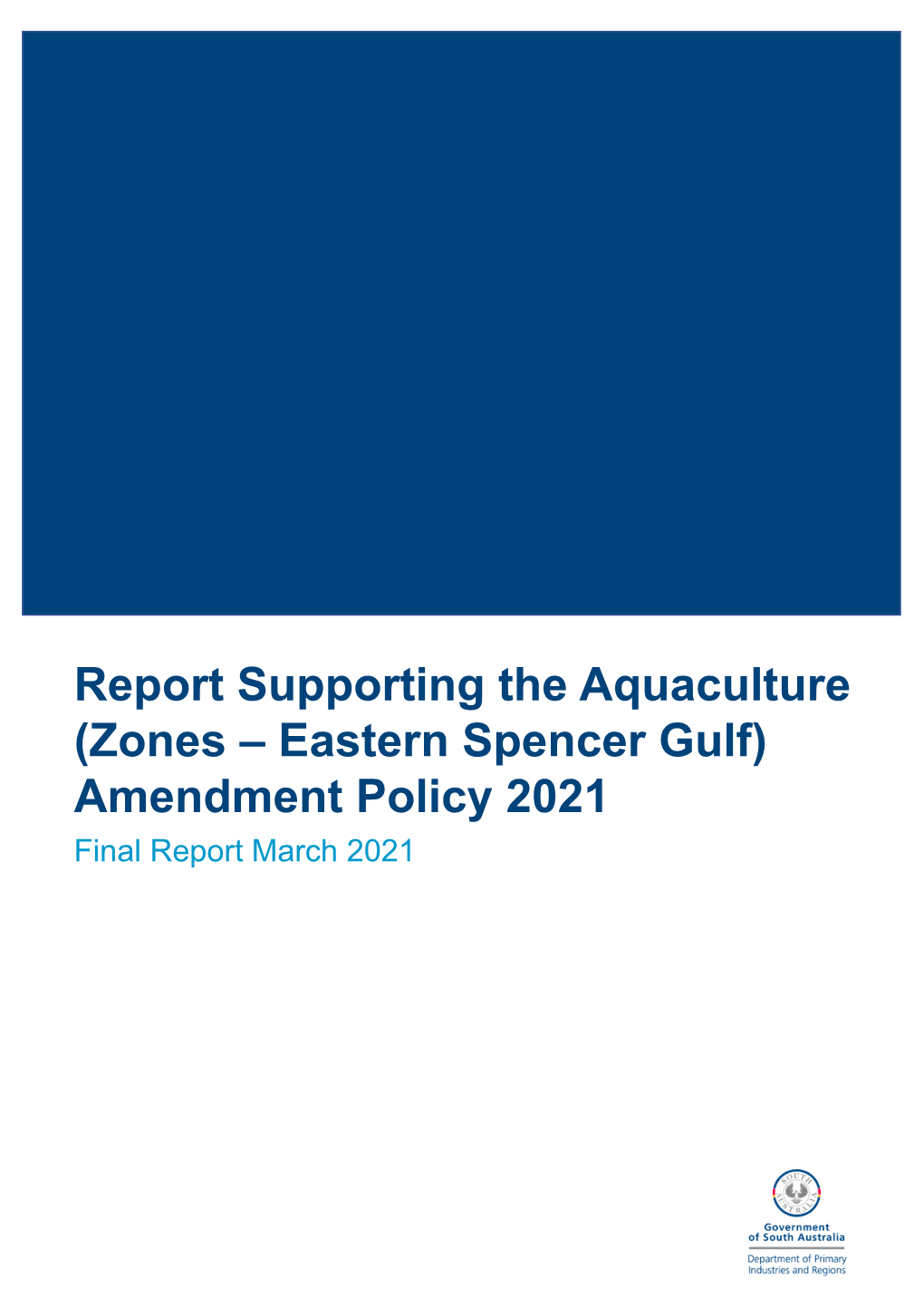 Report Supporting the Aquaculture (Zones – Eastern Spencer Gulf) Amendment Policy 2021 Final Report March 2021