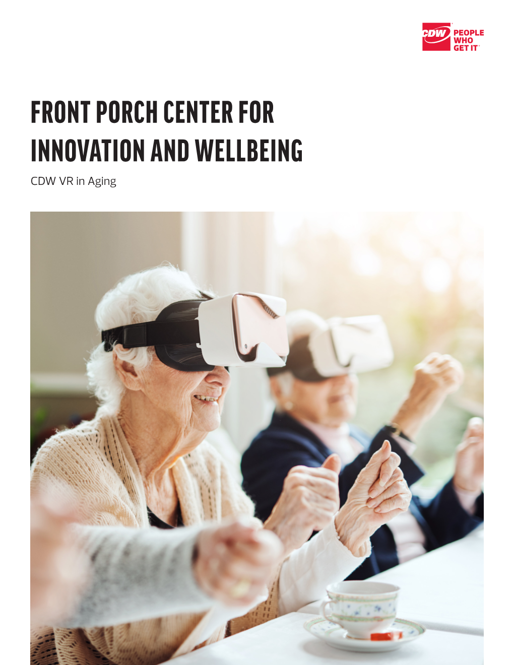 FRONT PORCH CENTER for INNOVATION and WELLBEING CDW VR in Aging CDW VR in AGING CDW.Com | 800.800.4239 2