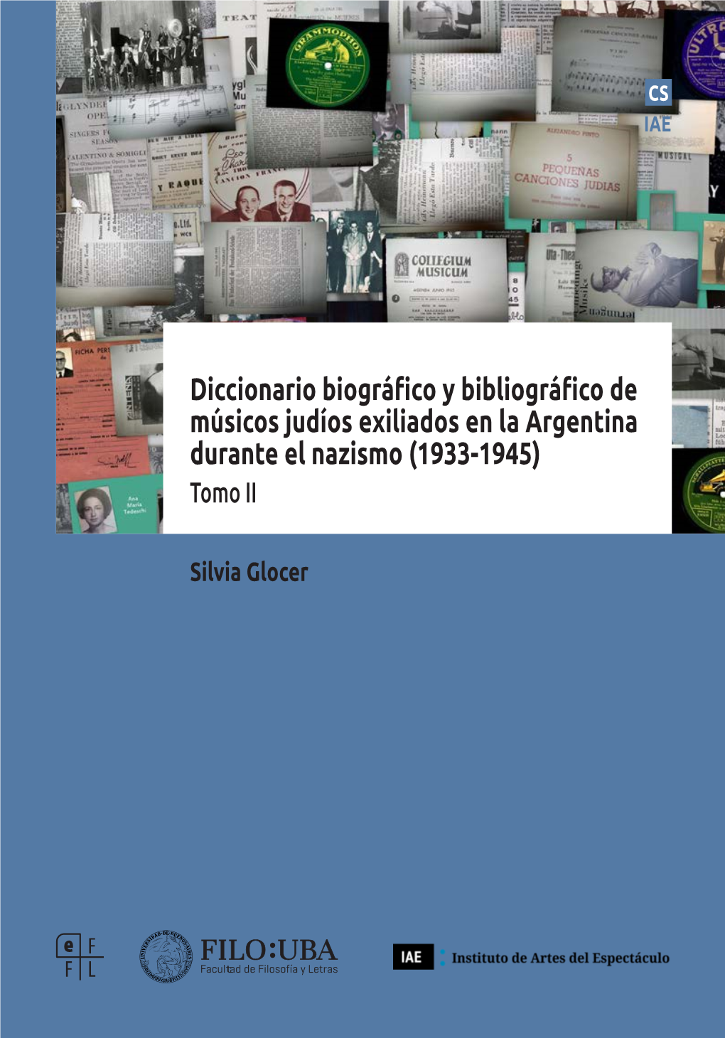 Diccionario Biográfico Y Bibliográfico De Músicos Judíos Exiliados En La Argentina Durante El Nazismo (1933-1945) Tomo II