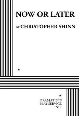 NOW OR LATER by Christopher Shinn