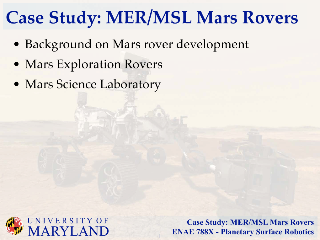 Case Study: MER/MSL Mars Rovers • Background on Mars Rover Development • Mars Exploration Rovers • Mars Science Laboratory