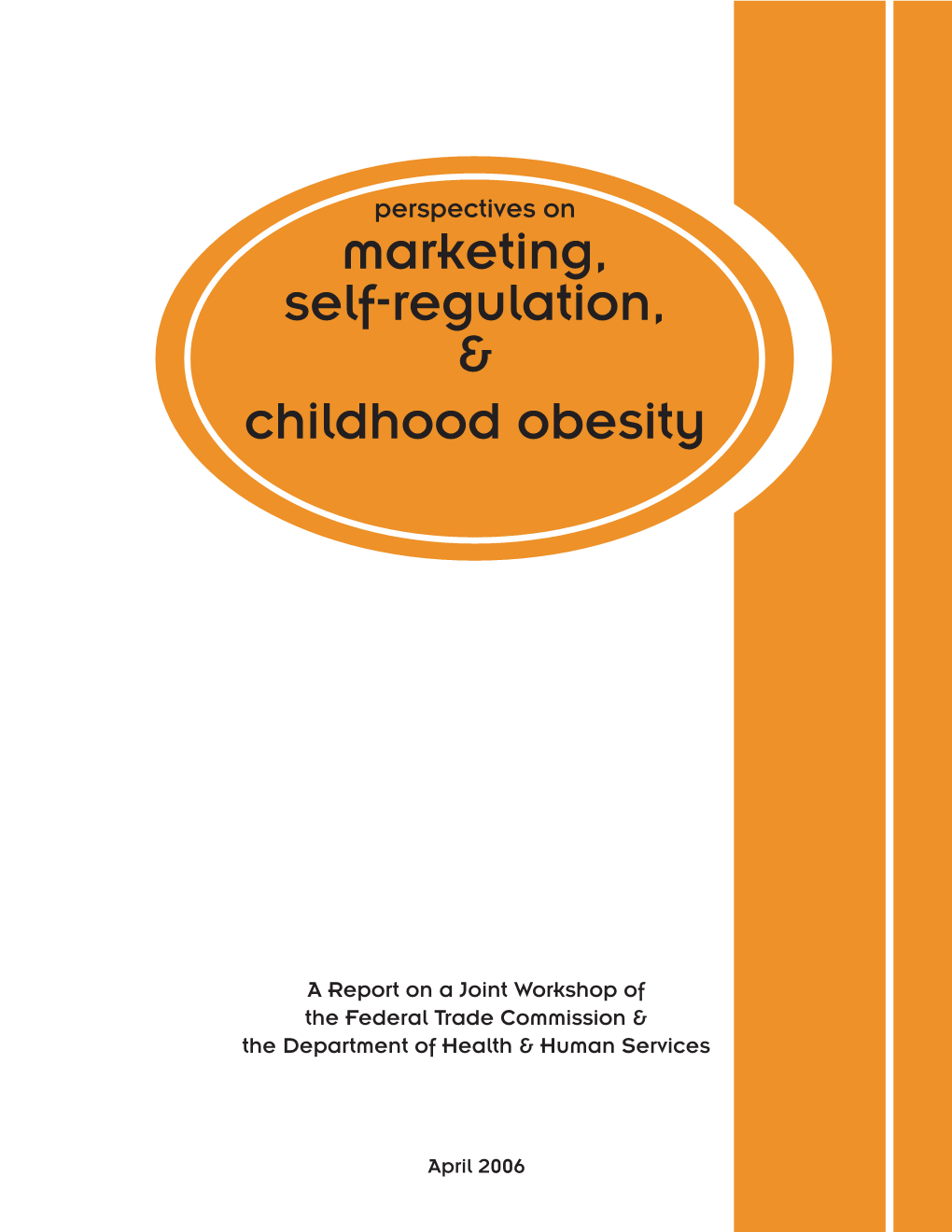 Perspectives on Marketing, Self-Regulation, & Childhood Obesity: a Report on a Joint Workshop of the Federal Trade Commissi