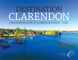 A RELOCATION GUIDE to CLARENDON COUNTY 2018 CLARENDON COUNTY Destination Clarendon the Hidden Gem of the Palmetto State