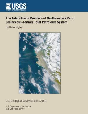 The Talara Basin Province of Northwestern Peru: Cretaceous-Tertiary Total Petroleum System by Debra Higley