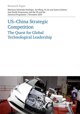 US–China Strategic Competition: the Quest for Global Technological Leadership Schneider-Petsinger, Wang, Jie and Crabtree Chatham House Contents