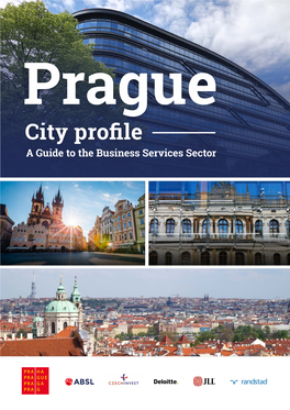Prague City Profile a Guide to the Business Services Sector Prague City Profile Connectivity to the Heart of Europe Foreword